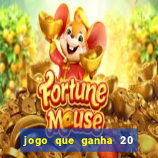 jogo que ganha 20 reais no cadastro