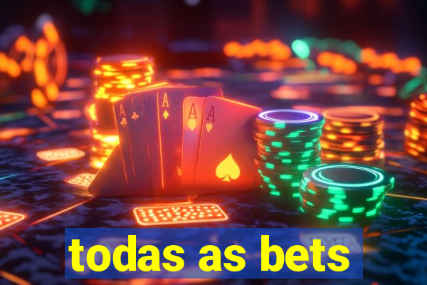 todas as bets