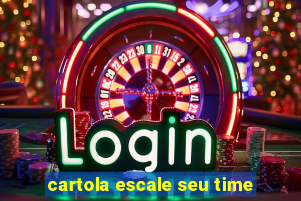 cartola escale seu time