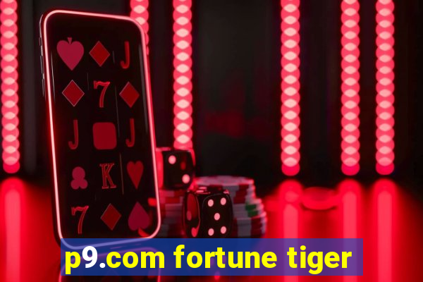 p9.com fortune tiger