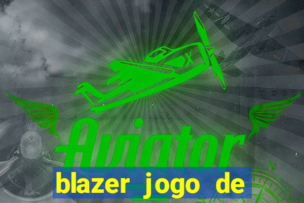 blazer jogo de ganhar dinheiro