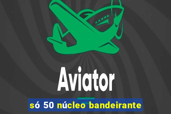 só 50 núcleo bandeirante