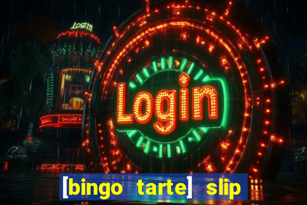 [bingo tarte] slip & stop