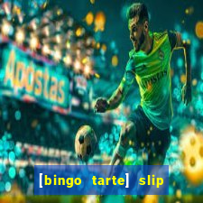 [bingo tarte] slip & stop