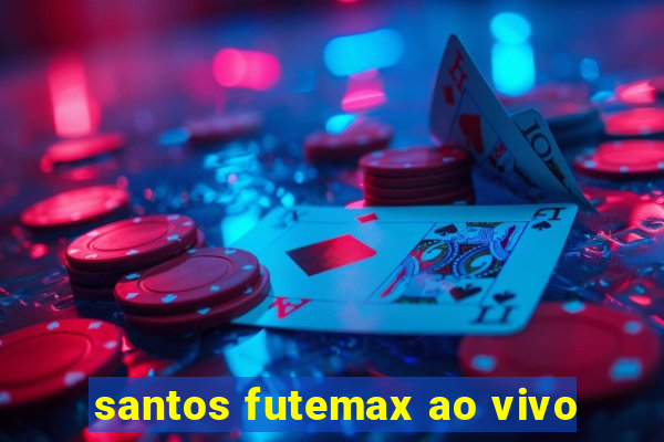 santos futemax ao vivo