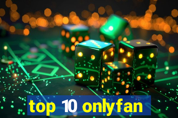 top 10 onlyfan