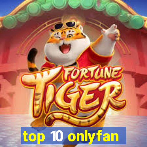 top 10 onlyfan