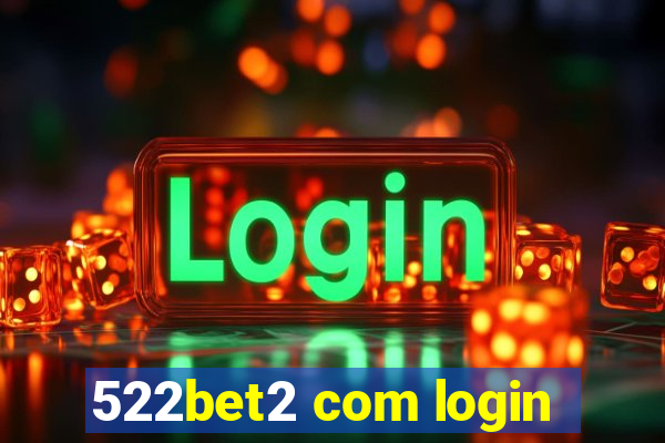 522bet2 com login