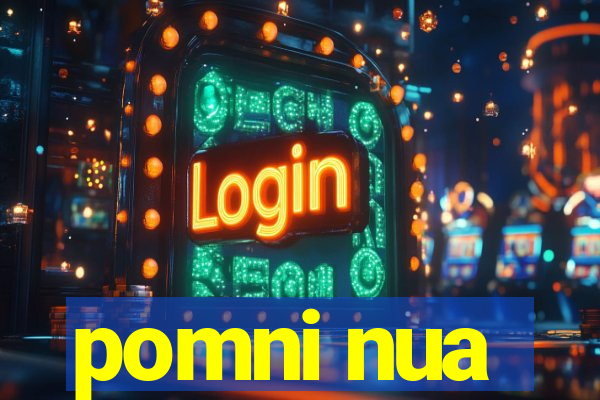 pomni nua