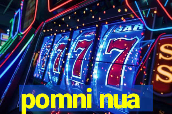 pomni nua