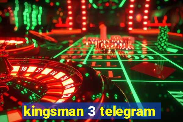 kingsman 3 telegram