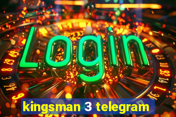 kingsman 3 telegram