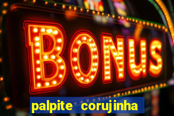 palpite corujinha de hoje