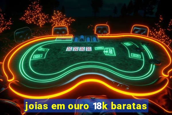 joias em ouro 18k baratas