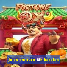 joias em ouro 18k baratas