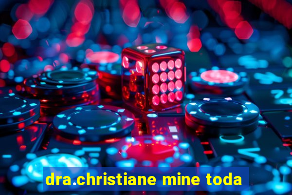 dra.christiane mine toda