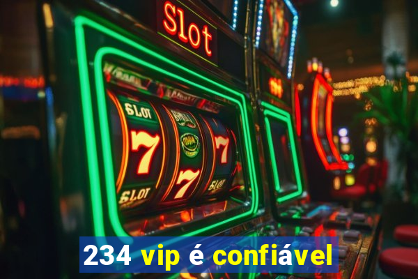 234 vip é confiável