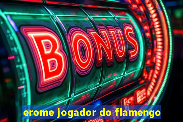 erome jogador do flamengo