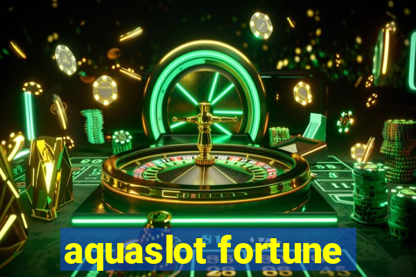 aquaslot fortune