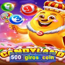 500 giros coin master grátis