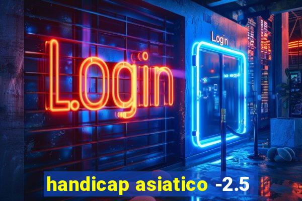 handicap asiatico -2.5