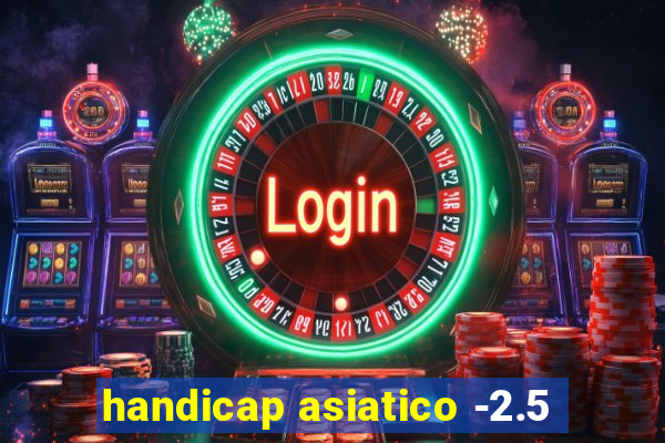 handicap asiatico -2.5