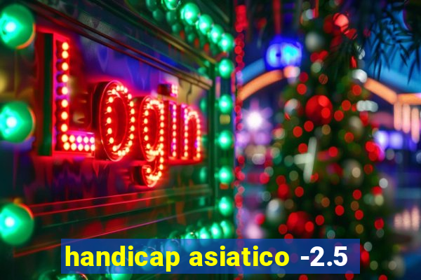 handicap asiatico -2.5