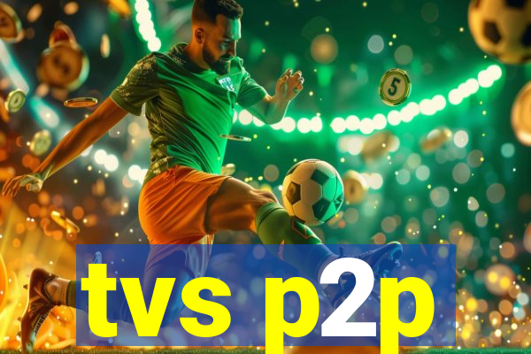 tvs p2p