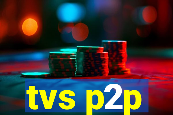 tvs p2p