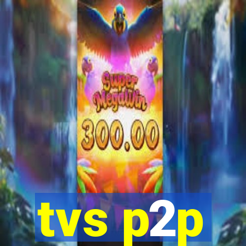 tvs p2p