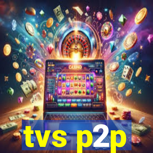 tvs p2p