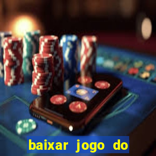 baixar jogo do tigrinho para ganhar dinheiro