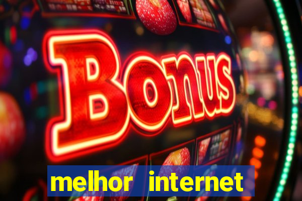 melhor internet para jogar online