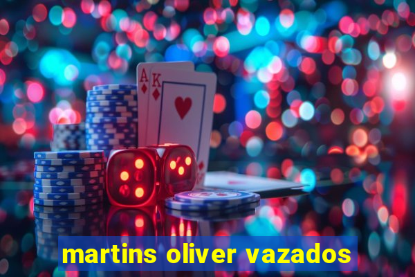 martins oliver vazados