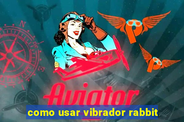 como usar vibrador rabbit