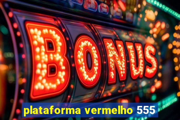 plataforma vermelho 555