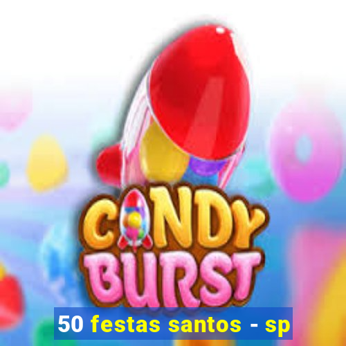 50 festas santos - sp