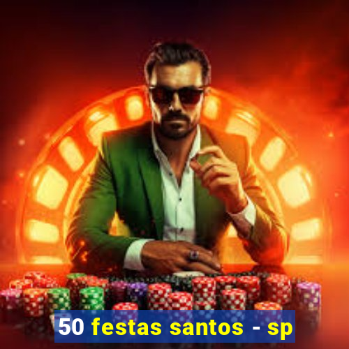 50 festas santos - sp