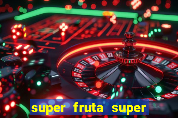 super fruta super fruit box onde comprar blox fruits showcase