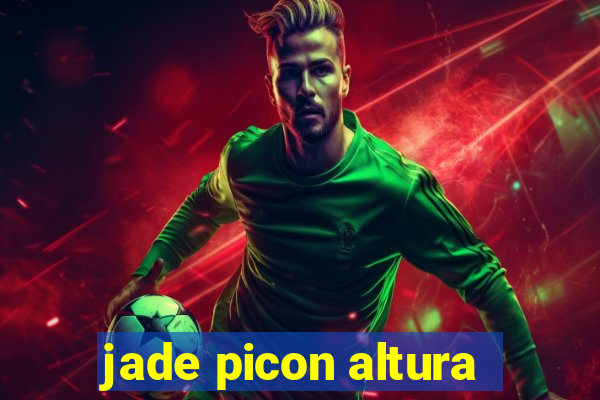 jade picon altura