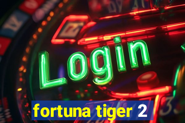 fortuna tiger 2