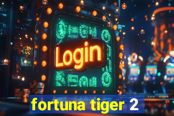 fortuna tiger 2