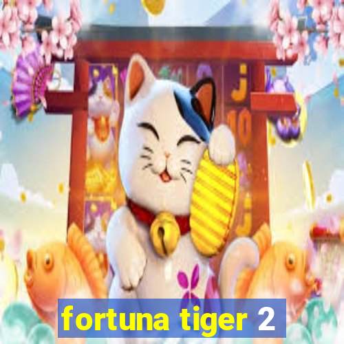 fortuna tiger 2