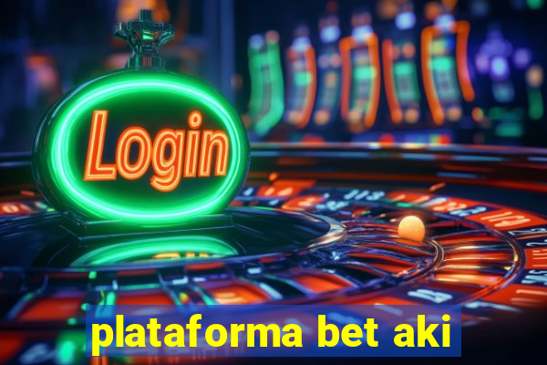 plataforma bet aki