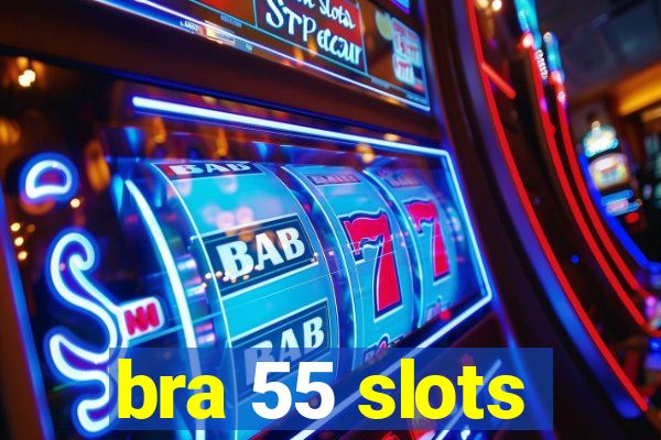 bra 55 slots