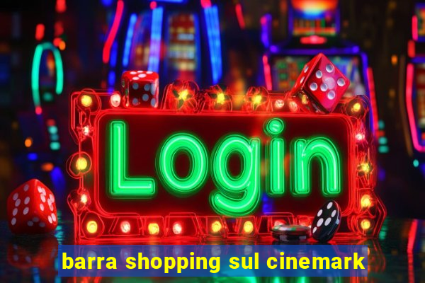 barra shopping sul cinemark