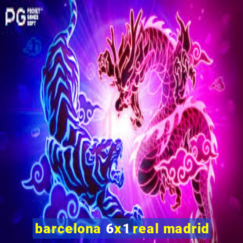 barcelona 6x1 real madrid