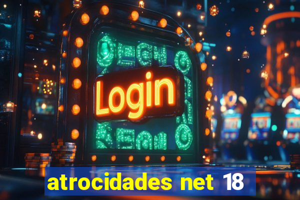 atrocidades net 18