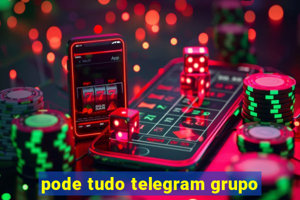 pode tudo telegram grupo