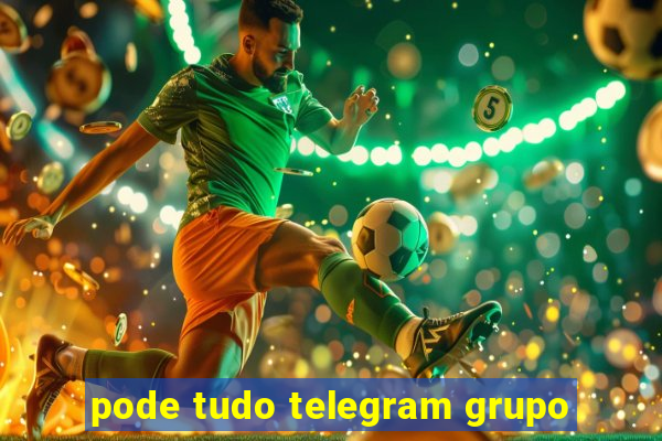 pode tudo telegram grupo